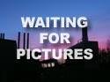 Waiting for Pictures